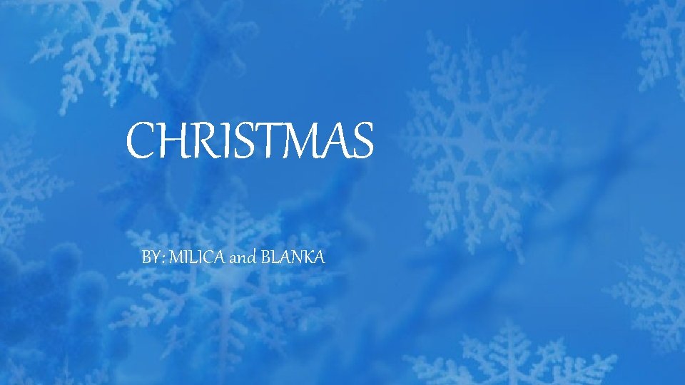 CHRISTMAS BY: MILICA and BLANKA 
