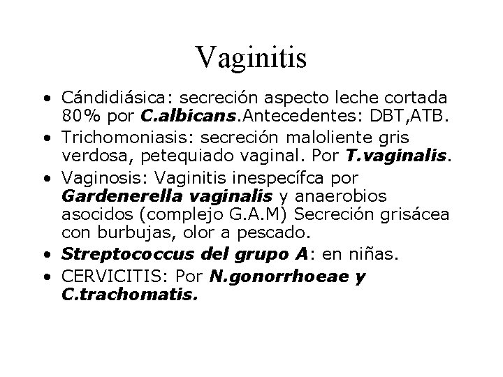 Vaginitis • Cándidiásica: secreción aspecto leche cortada 80% por C. albicans. Antecedentes: DBT, ATB.