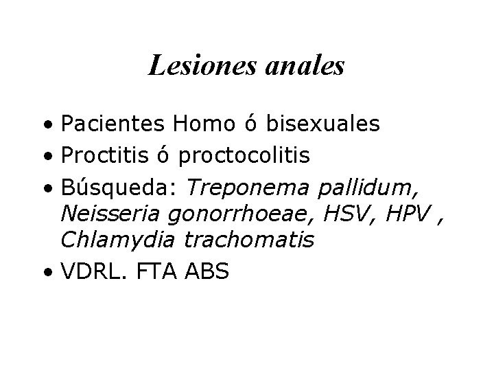 Lesiones anales • Pacientes Homo ó bisexuales • Proctitis ó proctocolitis • Búsqueda: Treponema