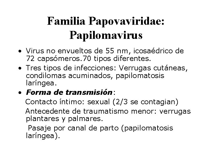 Familia Papovaviridae: Papilomavirus • Virus no envueltos de 55 nm, icosaédrico de 72 capsómeros.