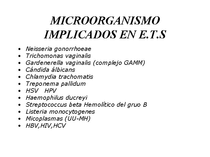 MICROORGANISMO IMPLICADOS EN E. T. S • • • Neisseria gonorrhoeae Trichomonas vaginalis Gardenerella