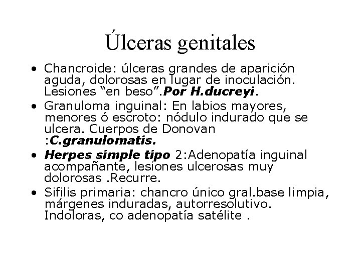 Úlceras genitales • Chancroide: úlceras grandes de aparición aguda, dolorosas en lugar de inoculación.