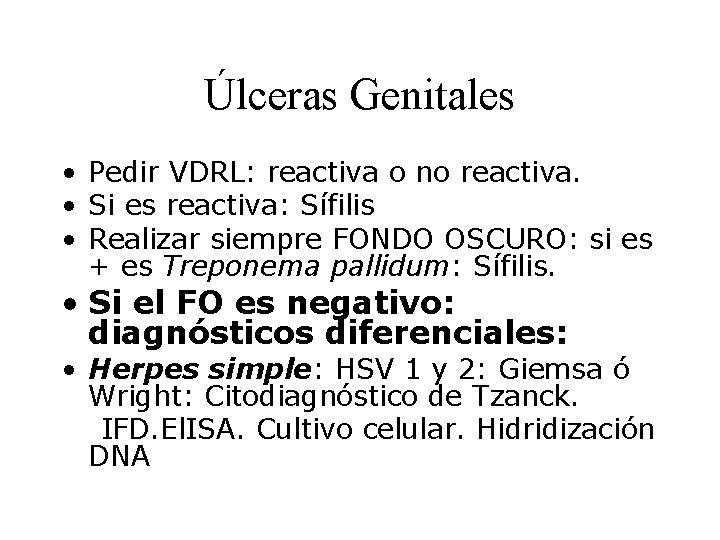 Úlceras Genitales • Pedir VDRL: reactiva o no reactiva. • Si es reactiva: Sífilis