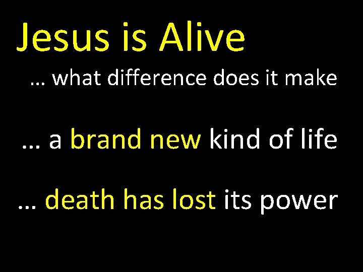 Jesus is Alive … what difference does it make … a brand new kind