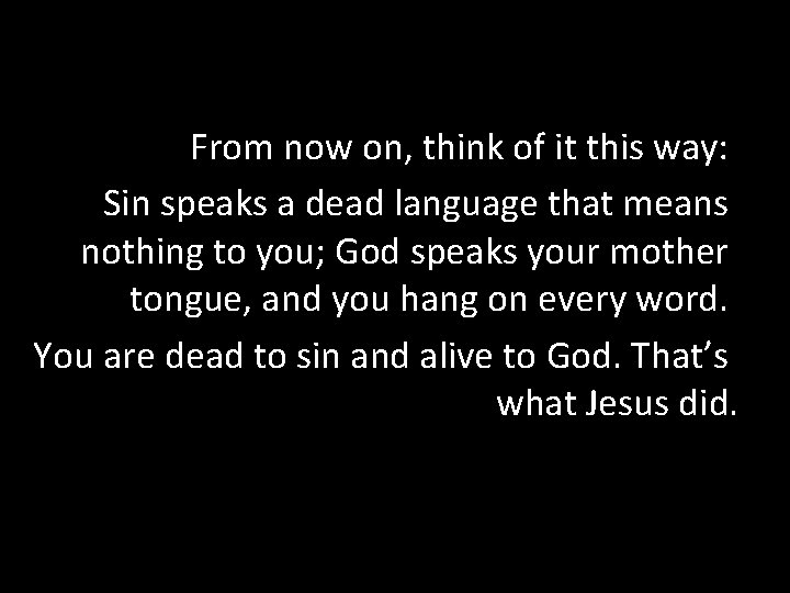 From now on, think of it this way: Sin speaks a dead language that