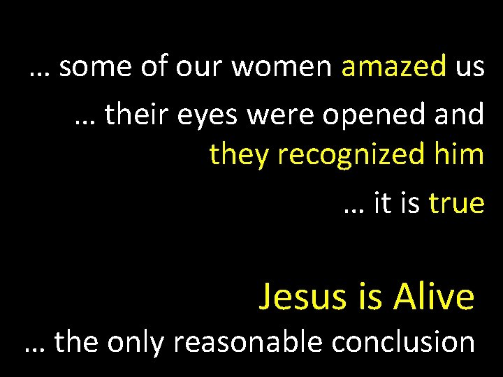 … some of our women amazed us … their eyes were opened and they