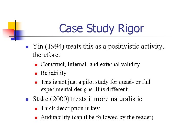 Case Study Rigor n Yin (1994) treats this as a positivistic activity, therefore: n