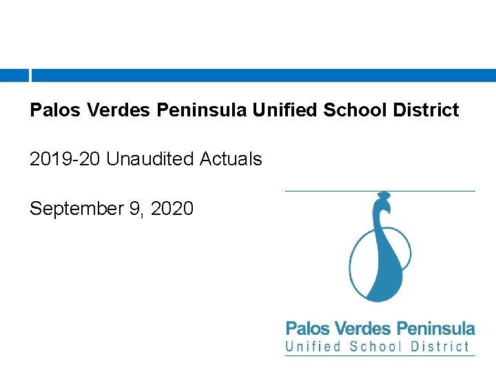 Palos Verdes Peninsula Unified School District 2019 -20 Unaudited Actuals September 9, 2020 