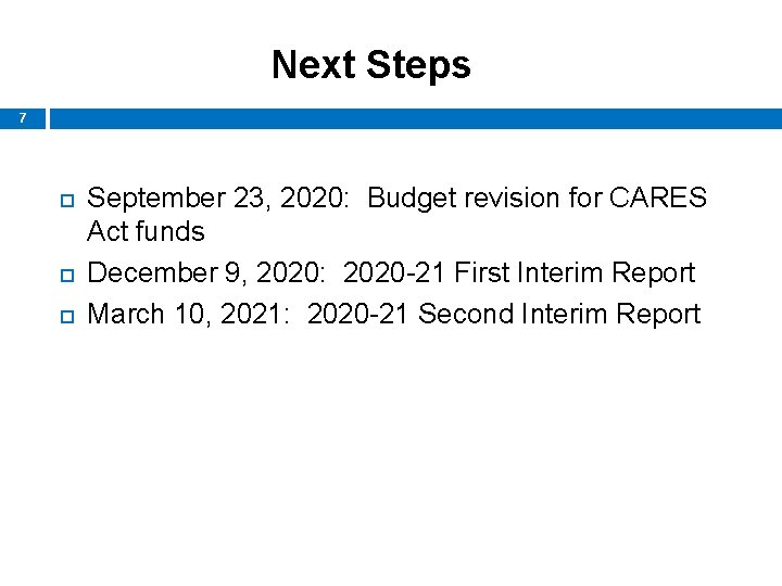 Next Steps 7 September 23, 2020: Budget revision for CARES Act funds December 9,