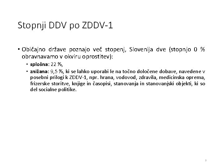 Stopnji DDV po ZDDV-1 • Običajno države poznajo več stopenj, Slovenija dve (stopnjo 0