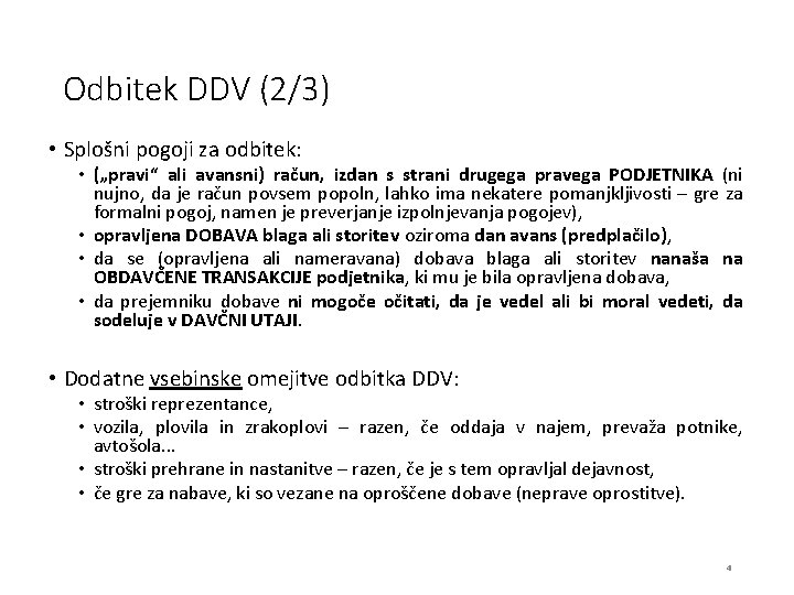 Odbitek DDV (2/3) • Splošni pogoji za odbitek: • („pravi“ ali avansni) račun, izdan
