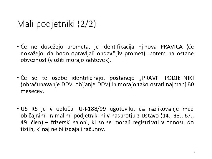 Mali podjetniki (2/2) • Če ne dosežejo prometa, je identifikacija njihova PRAVICA (če dokažejo,