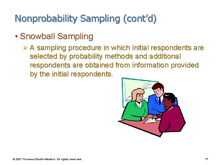 Nonprobability Sampling (cont’d) • Snowball Sampling Ø A sampling procedure in which initial respondents