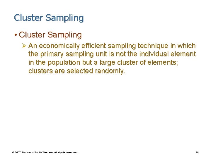 Cluster Sampling • Cluster Sampling Ø An economically efficient sampling technique in which the