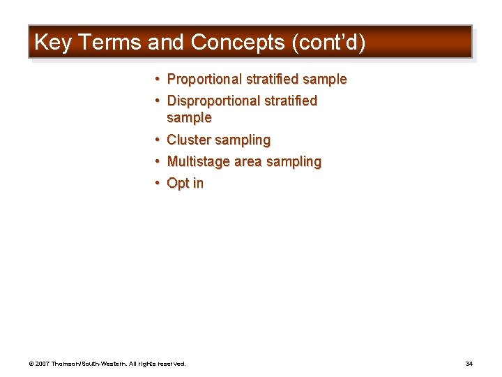 Key Terms and Concepts (cont’d) • Proportional stratified sample • Disproportional stratified sample •