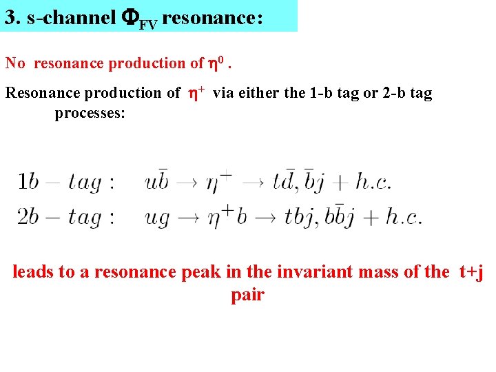3. s-channel FV resonance: No resonance production of 0. Resonance production of + via