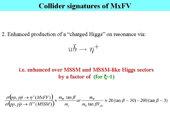 Collider signatures of Mx. FV 2. Enhanced production of a “charged Higgs” on resonance