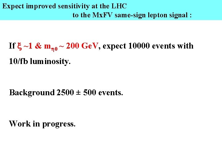 Expect improved sensitivity at the LHC to the Mx. FV same-sign lepton signal :