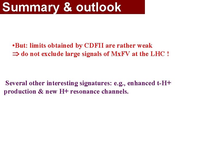 Summary & outlook • But: limits obtained by CDFII are rather weak do not