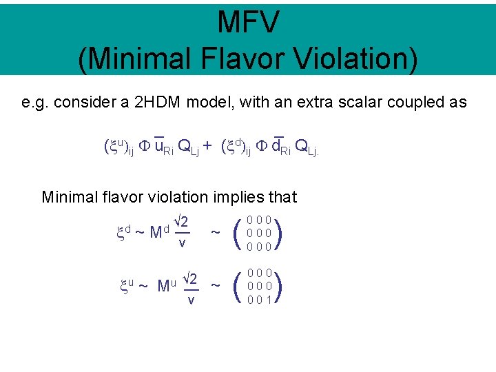 MFV (Minimal Flavor Violation) e. g. consider a 2 HDM model, with an extra