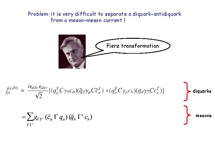 Problem: it is very difficult to separate a diquark-antidiquark from a meson-meson current !