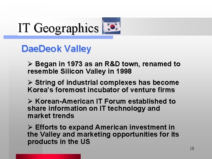 IT Geographics Dae. Deok Valley Ø Began in 1973 as an R&D town, renamed