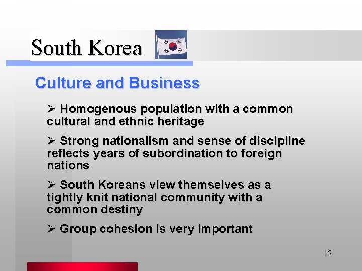 South Korea Culture and Business Ø Homogenous population with a common cultural and ethnic