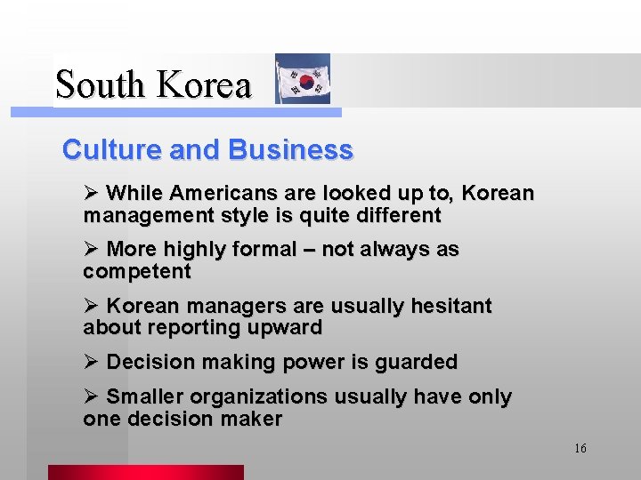 South Korea Culture and Business Ø While Americans are looked up to, Korean management