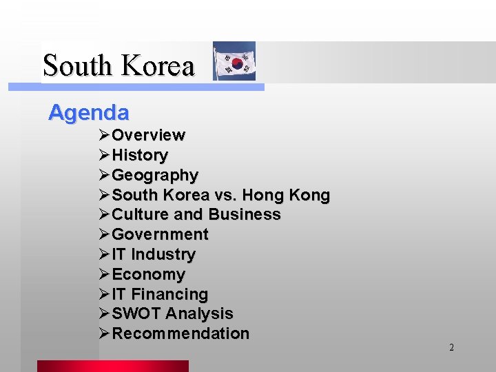 South Korea Agenda ØOverview ØHistory ØGeography ØSouth Korea vs. Hong Kong ØCulture and Business