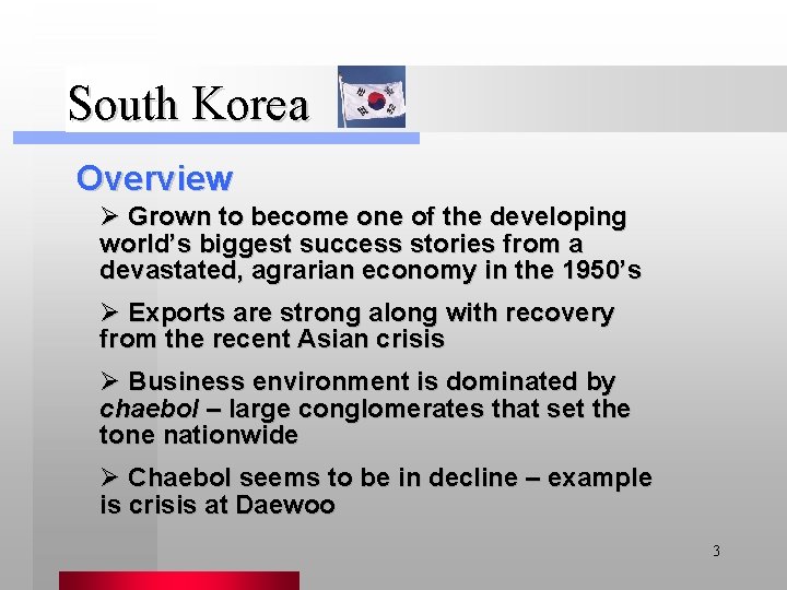 South Korea Overview Ø Grown to become one of the developing world’s biggest success