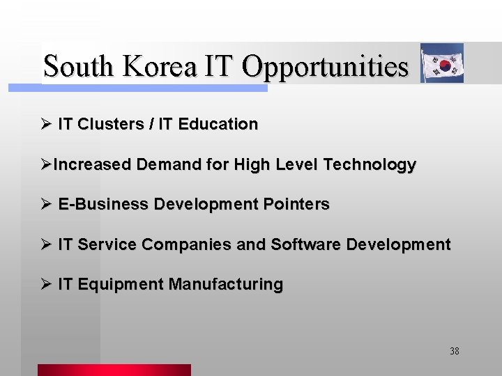 South Korea IT Opportunities Ø IT Clusters / IT Education ØIncreased Demand for High