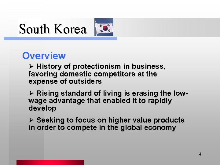 South Korea Overview Ø History of protectionism in business, favoring domestic competitors at the