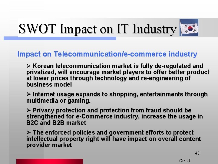 SWOT Impact on IT Industry Impact on Telecommunication/e-commerce industry Ø Korean telecommunication market is