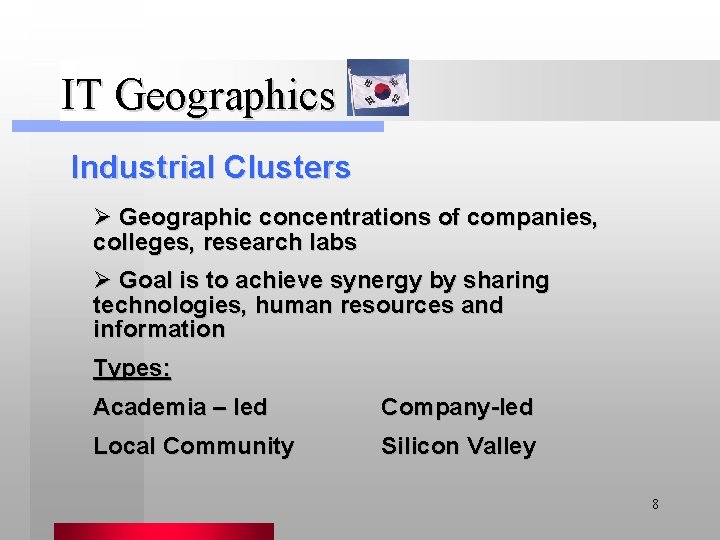 IT Geographics Industrial Clusters Ø Geographic concentrations of companies, colleges, research labs Ø Goal