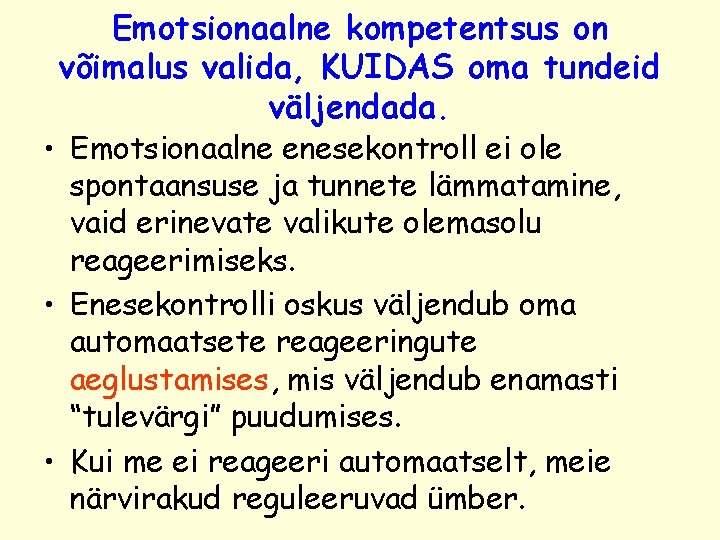 Emotsionaalne kompetentsus on võimalus valida, KUIDAS oma tundeid väljendada. • Emotsionaalne enesekontroll ei ole