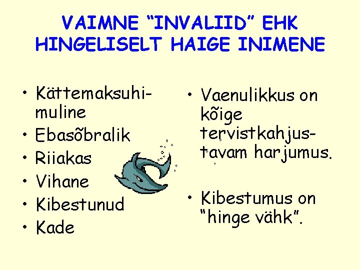 VAIMNE “INVALIID” EHK HINGELISELT HAIGE INIMENE • Kättemaksuhimuline • Ebasõbralik • Riiakas • Vihane