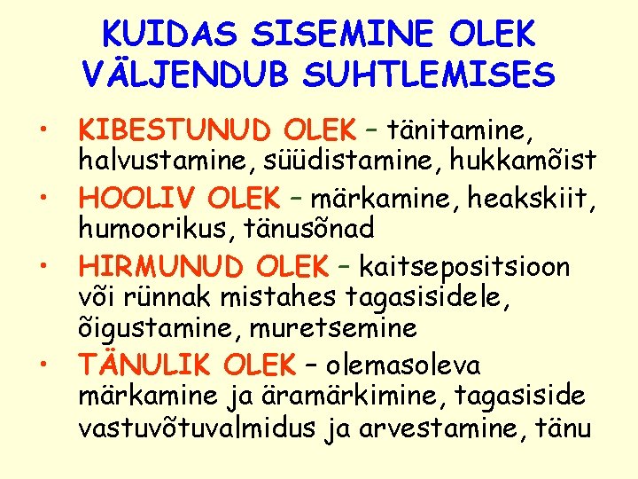 KUIDAS SISEMINE OLEK VÄLJENDUB SUHTLEMISES • KIBESTUNUD OLEK – tänitamine, halvustamine, süüdistamine, hukkamõist •