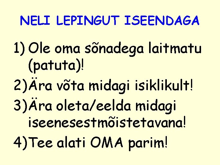 NELI LEPINGUT ISEENDAGA 1) Ole oma sõnadega laitmatu (patuta)! 2) Ära võta midagi isiklikult!