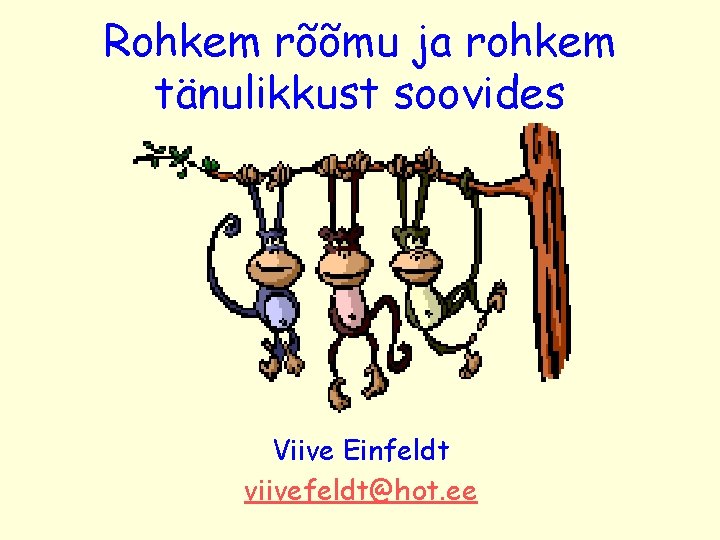 Rohkem rõõmu ja rohkem tänulikkust soovides Viive Einfeldt viivefeldt@hot. ee 