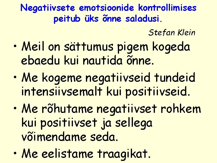 Negatiivsete emotsioonide kontrollimises peitub üks õnne saladusi. Stefan Klein • Meil on sättumus pigem