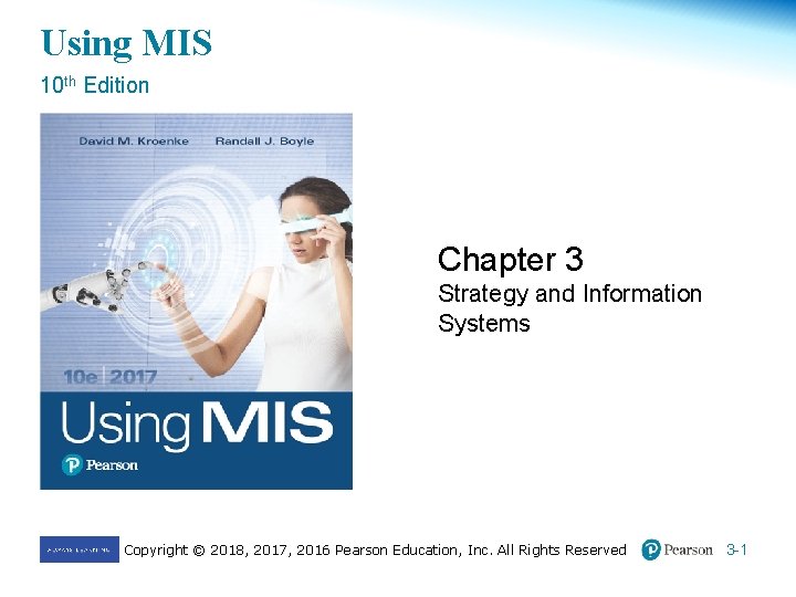 Using MIS 10 th Edition Chapter 3 Strategy and Information Systems Copyright © 2018,