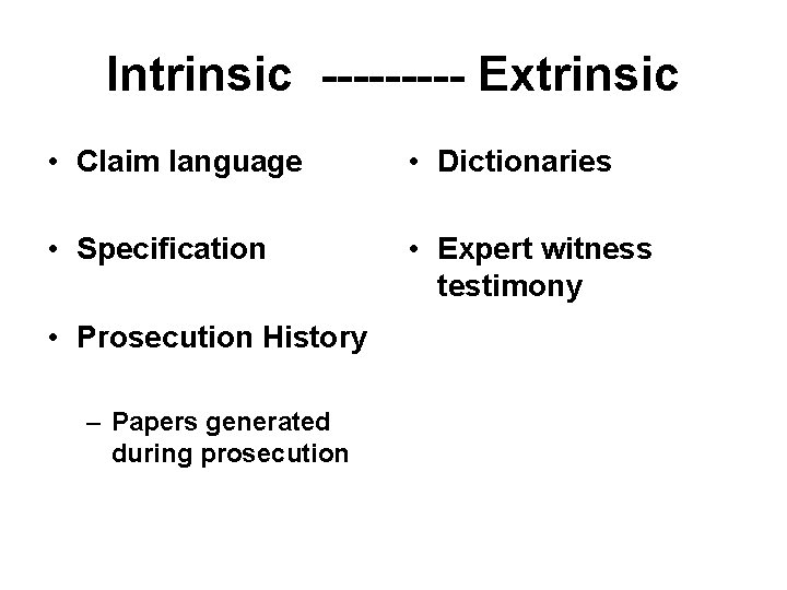 Intrinsic ----- Extrinsic • Claim language • Dictionaries • Specification • Expert witness testimony