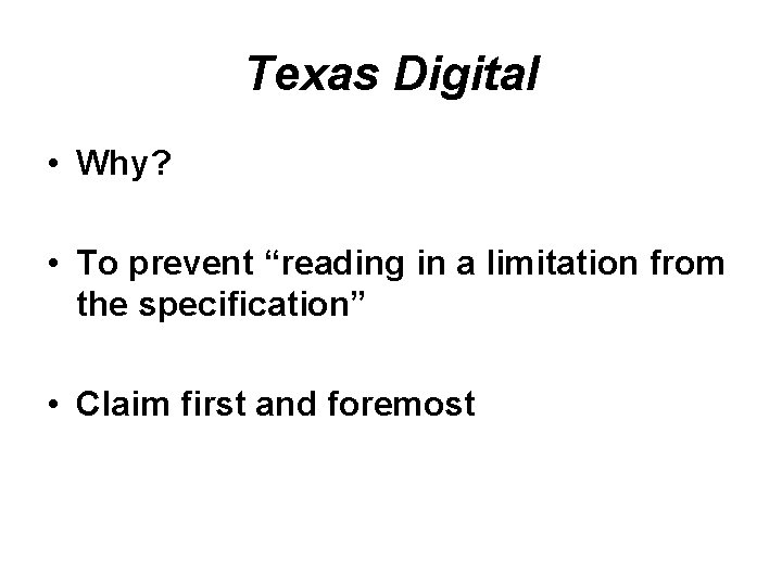 Texas Digital • Why? • To prevent “reading in a limitation from the specification”