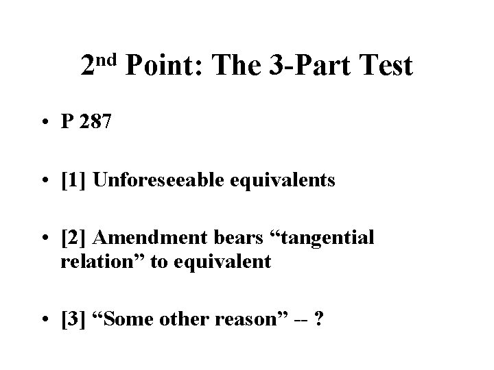 nd 2 Point: The 3 -Part Test • P 287 • [1] Unforeseeable equivalents
