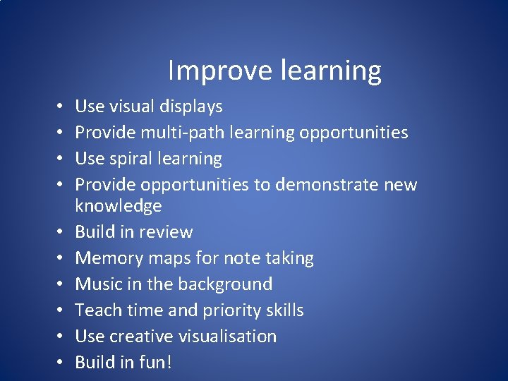 Improve learning • • • Use visual displays Provide multi-path learning opportunities Use spiral