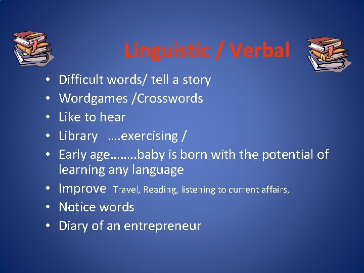 Linguistic / Verbal Difficult words/ tell a story Wordgames /Crosswords Like to hear Library