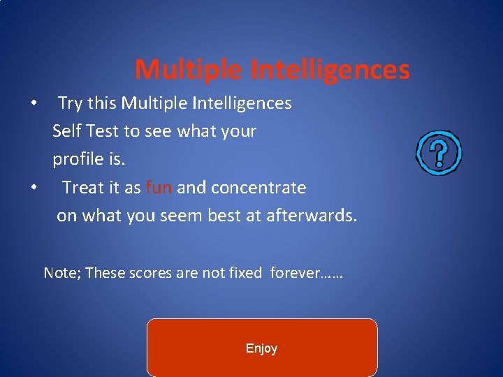 Multiple Intelligences Try this Multiple Intelligences Self Test to see what your profile is.