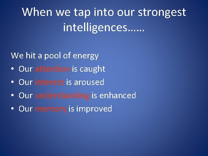 When we tap into our strongest intelligences…… We hit a pool of energy •