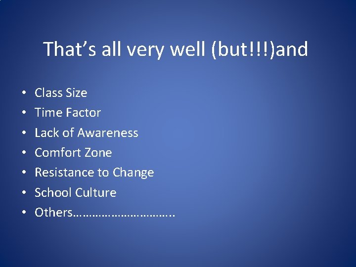 That’s all very well (but!!!)and • • Class Size Time Factor Lack of Awareness