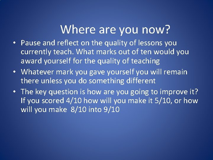 Where are you now? • Pause and reflect on the quality of lessons you